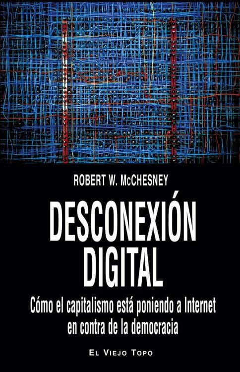 Produktbild: Desconexi&oacute;n digital : c&oacute;mo el capitalismo est&aacute; poniendo a Internet en contra de la democracia