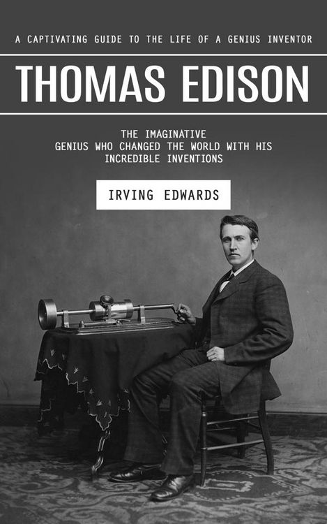 Produktbild: Thomas Edison: A Captivating Guide to the Life of a Genius Inventor (The Imaginative Genius Who Changed the World With His Incredible Inventions)