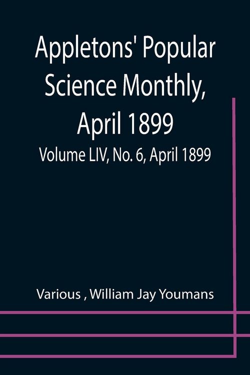 Produktbild: Appletons' Popular Science Monthly, April 1899; Volume LIV, No. 6, April 1899