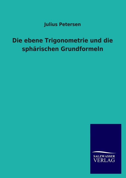 Produktbild: Die ebene Trigonometrie und die sph&auml;rischen Grundformeln