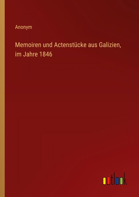 Produktbild: Memoiren und Actenst&uuml;cke aus Galizien, im Jahre 1846