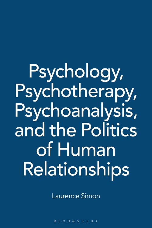 Produktbild: Psychology, Psychotherapy, Psychoanalysis, and the Politics of Human Relationships