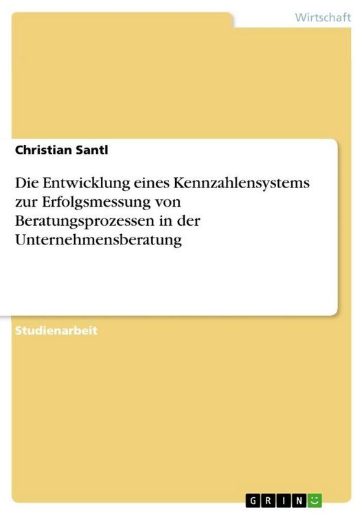 Produktbild: Die Entwicklung eines Kennzahlensystems zur Erfolgsmessung von Beratungsprozessen in der Unternehmensberatung