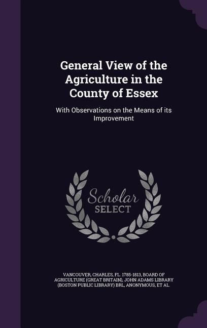 Produktbild: General View of the Agriculture in the County of Essex: With Observations on the Means of its Improvement