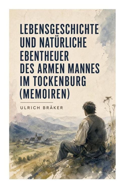 Produktbild: Lebensgeschichte und Nat&uuml;rliche Ebentheuer des Armen Mannes im Tockenburg (Memoiren)