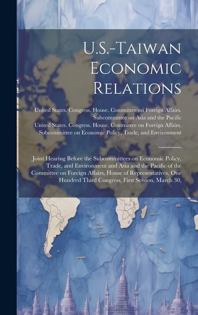Produktbild: U.S.-Taiwan Economic Relations: Joint Hearing Before the Subcommittees on Economic Policy, Trade, and Environment and Asia and the Pacific of the Comm