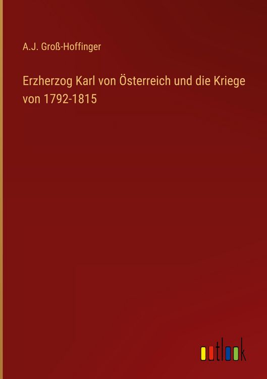 Produktbild: Erzherzog Karl von &Ouml;sterreich und die Kriege von 1792-1815