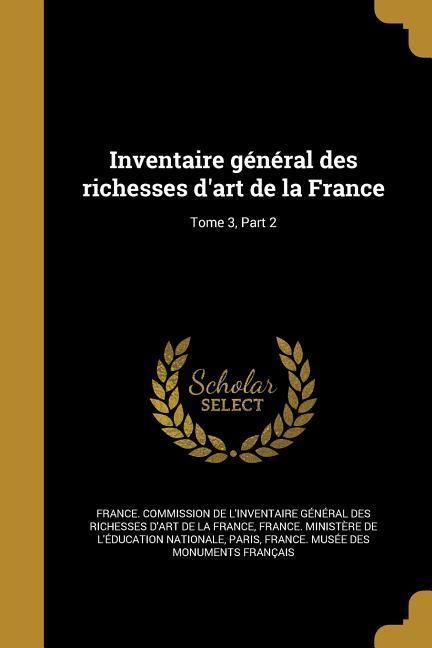 Produktbild: Inventaire g&eacute;n&eacute;ral des richesses d'art de la France; Tome 3, Part 2