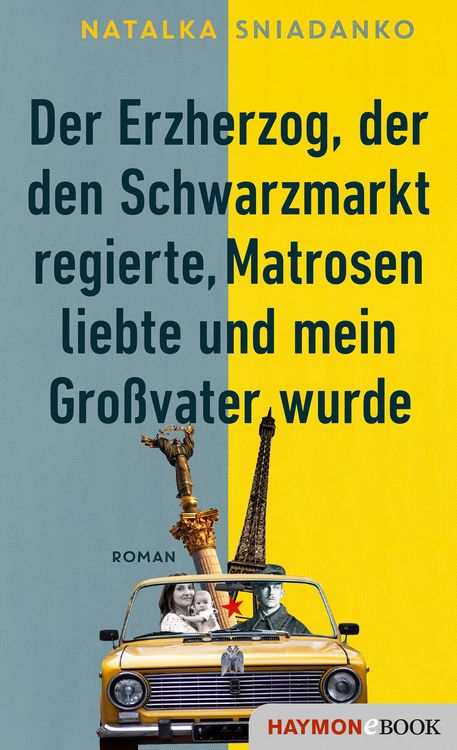 Produktbild: Der Erzherzog, der den Schwarzmarkt regierte, Matrosen liebte und mein Großvater wurde
