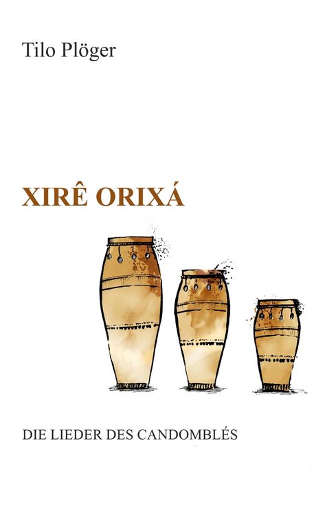 Produktbild: Xir&ecirc; Orix&aacute; - Die Lieder des Candombl&eacute;s