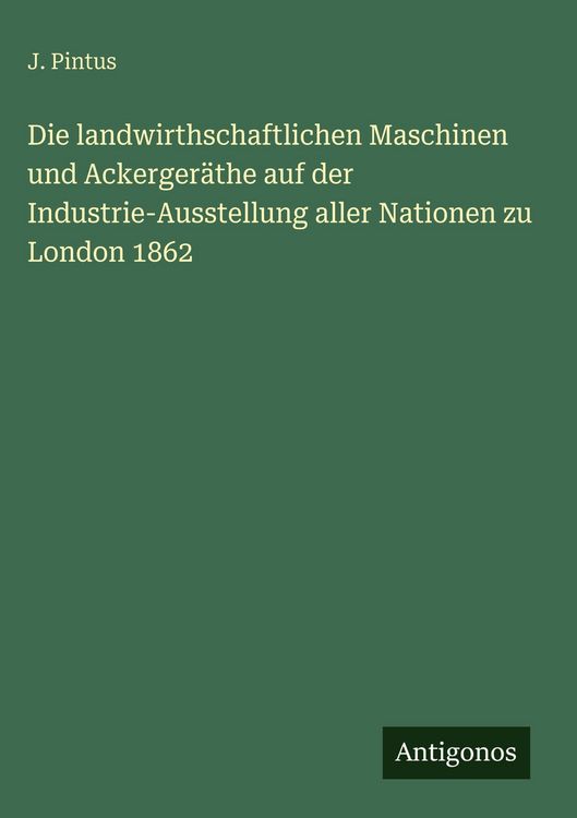 Produktbild: Die landwirthschaftlichen Maschinen und Ackerger&auml;the auf der Industrie-Ausstellung aller Nationen zu London 1862