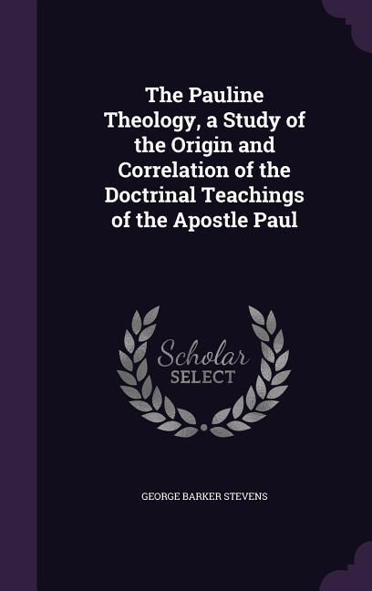 Produktbild: The Pauline Theology, a Study of the Origin and Correlation of the Doctrinal Teachings of the Apostle Paul