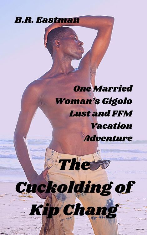 Produktbild: The Cuckolding of Kip Chang: One Married Woman's Gigolo Lust and FFM Vacation Adventure