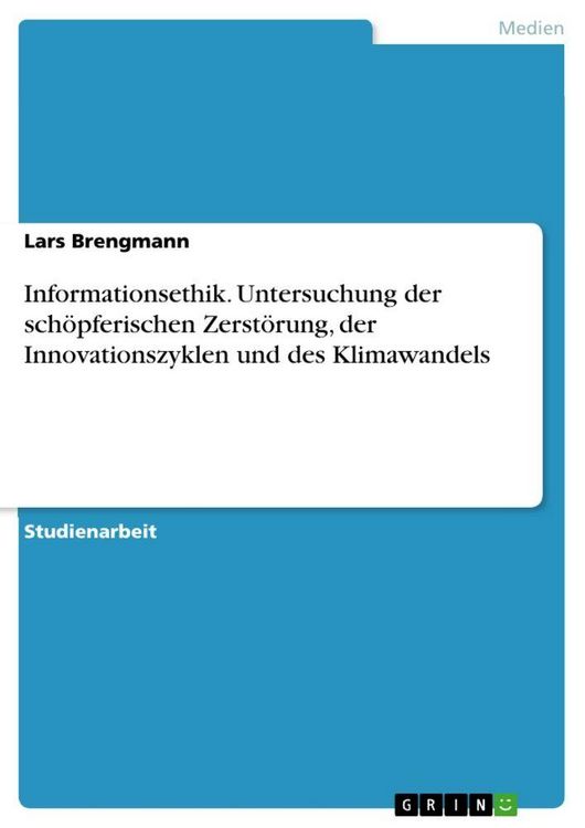 Produktbild: Informationsethik. Untersuchung der sch&ouml;pferischen Zerst&ouml;rung, der Innovationszyklen und des Klimawandels