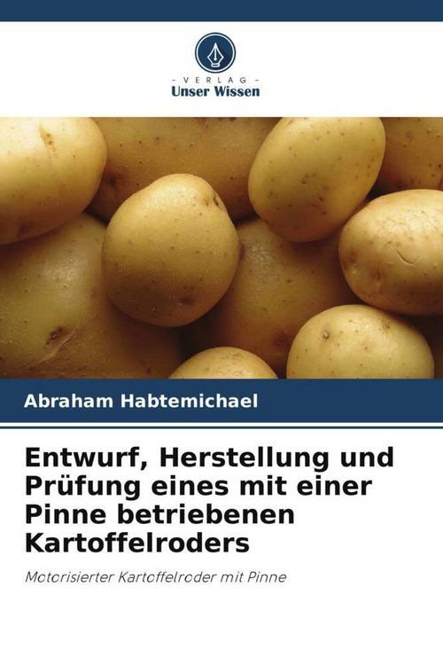 Produktbild: Entwurf, Herstellung und Pr&uuml;fung eines mit einer Pinne betriebenen Kartoffelroders