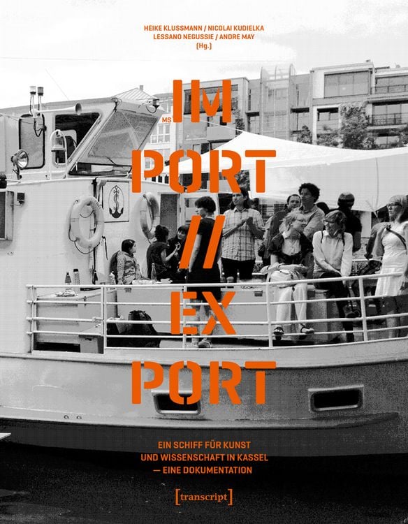 Produktbild: MS IM-PORT//EX-PORT &ndash; Ein Schiff f&uuml;r Kunst und Wissenschaft in Kassel