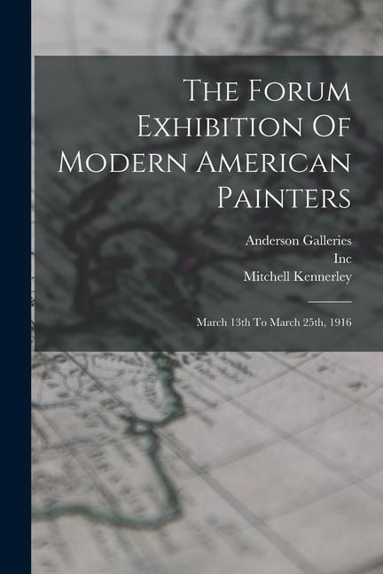 Produktbild: The Forum Exhibition Of Modern American Painters: March 13th To March 25th, 1916