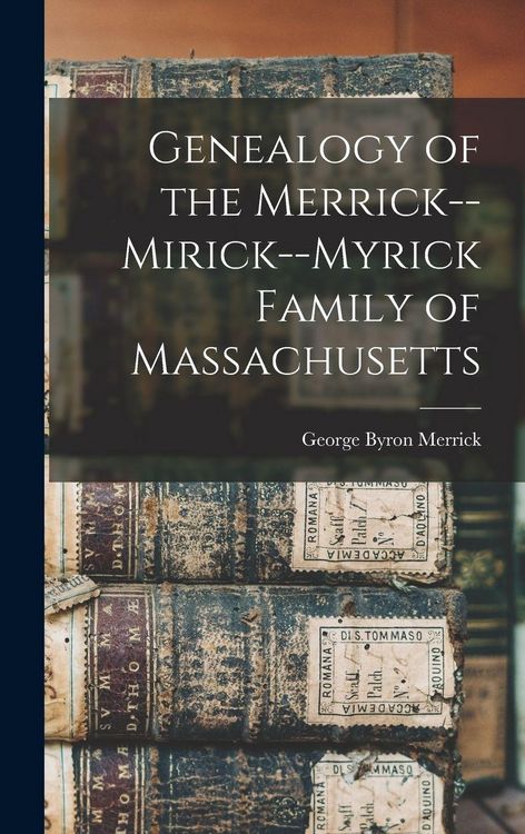 Produktbild: Genealogy of the Merrick--Mirick--Myrick Family of Massachusetts