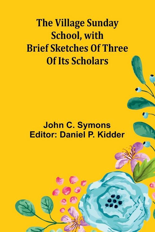 Produktbild: The Village Sunday School, with brief sketches of three of its scholars