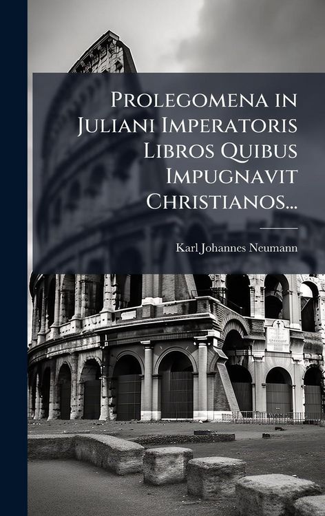 Produktbild: Prolegomena in Juliani Imperatoris Libros Quibus Impugnavit Christianos...
