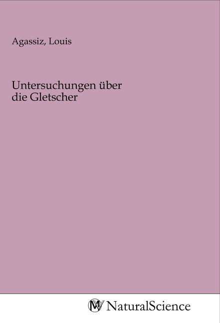 Produktbild: Untersuchungen &uuml;ber die Gletscher