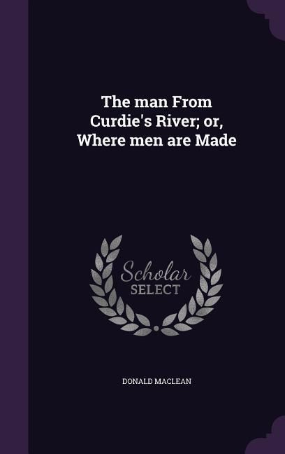 Produktbild: The man From Curdie's River; or, Where men are Made
