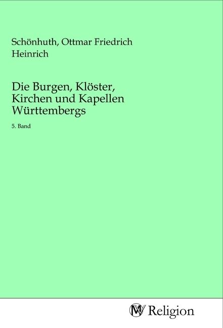 Produktbild: Die Burgen, Kl&ouml;ster, Kirchen und Kapellen W&uuml;rttembergs