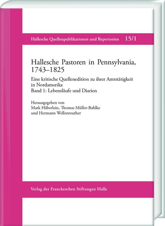 Produktbild: Hallesche Pastoren in Pennsylvania, 1743&ndash;1825. Eine kritische Quellenedition zu ihrer Amtst&auml;tigkeit in Nordamerika