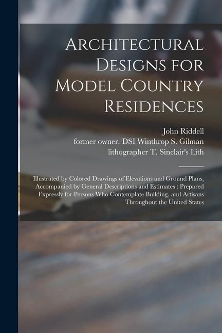 Produktbild: Architectural Designs for Model Country Residences: Illustrated by Colored Drawings of Elevations and Ground Plans, Accompanied by General Description