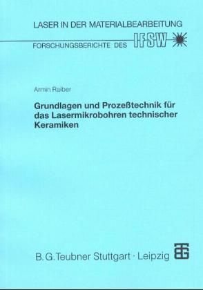 Produktbild: Grundlagen und Proze&szlig;technik f&uuml;r das Lasermikrobohren technischer Keramiken