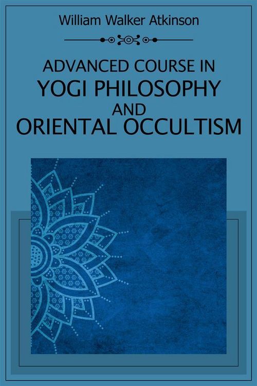 Produktbild: Advanced Course in Yogi Philosophy and Oriental Occultism