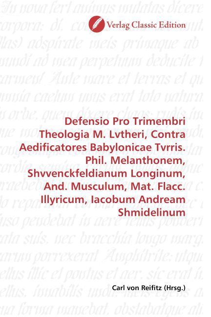 Produktbild: Defensio Pro Trimembri Theologia M. Lvtheri, Contra Aedificatores Babylonicae Tvrris. Phil. Melanthonem, Shvvenckfeldianum Longinum, And. Musculum, Ma