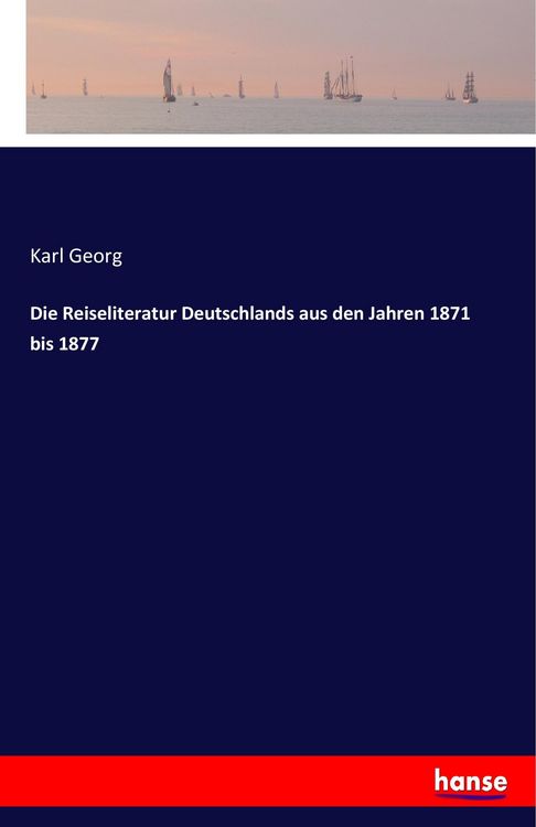 Produktbild: Die Reiseliteratur Deutschlands aus den Jahren 1871 bis 1877