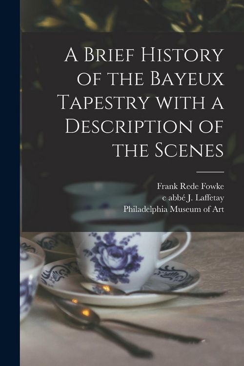 Produktbild: A Brief History of the Bayeux Tapestry With a Description of the Scenes