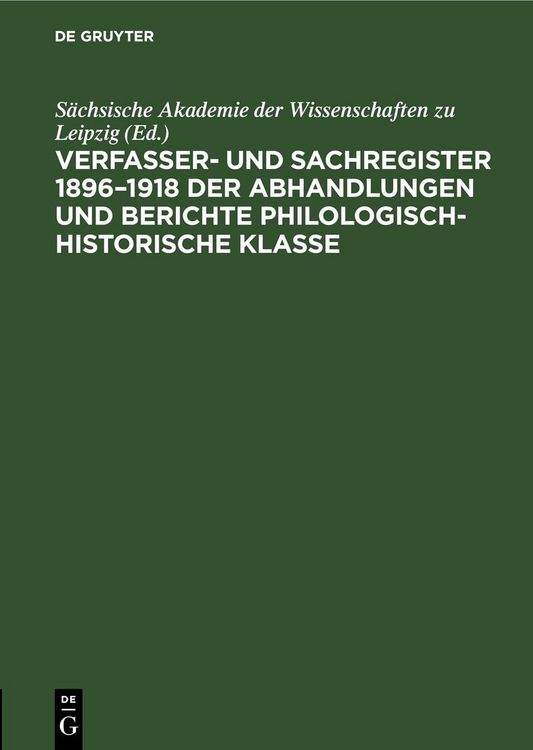 Produktbild: Verfasser- und Sachregister 1896&ndash;1918 der Abhandlungen und Berichte Philologisch-Historische Klasse