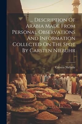 Produktbild: ... Description Of Arabia Made From Personal Observations And Information Collected On The Spot By Carsten Niebuhr