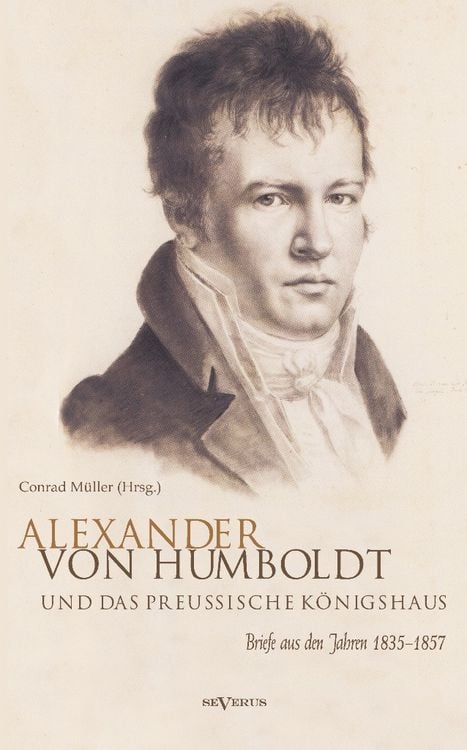 Produktbild: Alexander von Humboldt und das Preu&szlig;ische K&ouml;nigshaus. Briefe aus den Jahren 1835&ndash;1857
