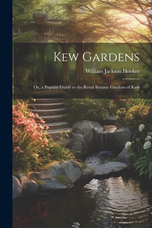 Produktbild: Kew Gardens: Or, a Popular Guide to the Royal Botanic Gardens of Kew