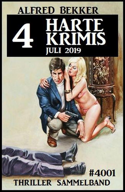 Produktbild: 4 harte Krimis Juli 2019 - Thriller Sammelband 4001 (Alfred Bekker Thriller Sammlung, #45)