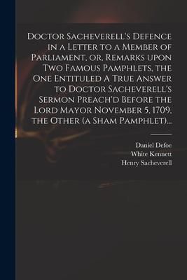 Produktbild: Doctor Sacheverell's Defence in a Letter to a Member of Parliament, or, Remarks Upon Two Famous Pamphlets, the One Entituled A True Answer to Doctor S