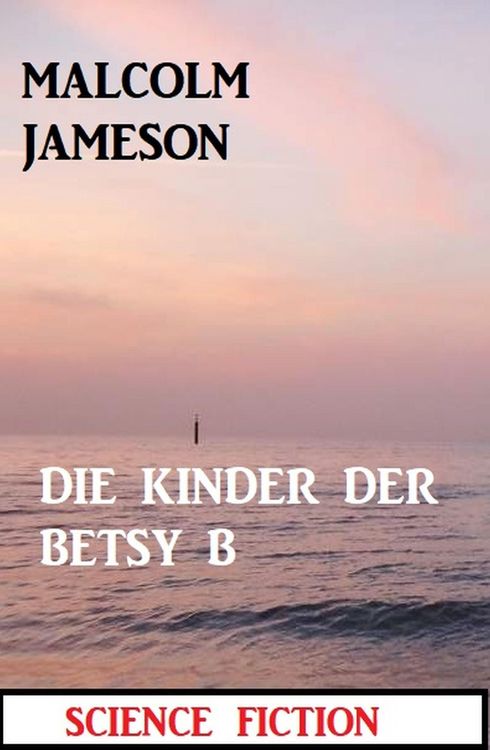 Produktbild: Die Kinder der BETSY B: Science Fiction