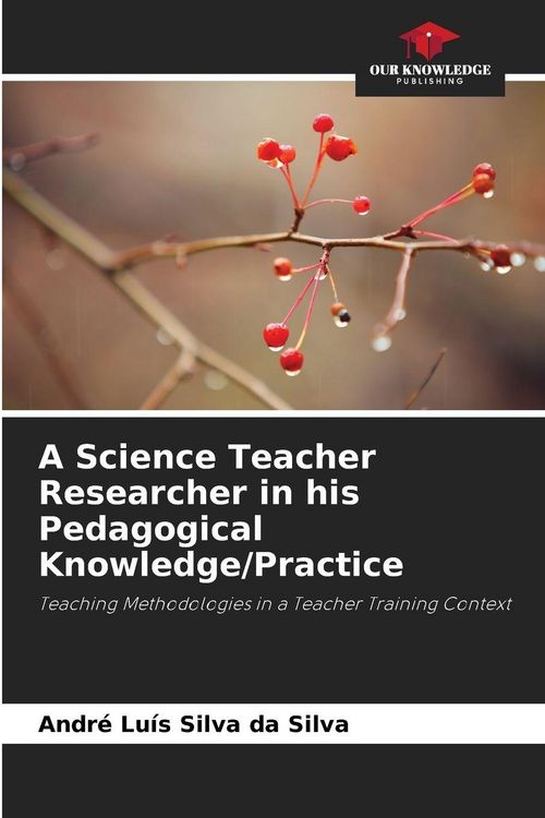 Produktbild: A Science Teacher Researcher in his Pedagogical Knowledge/Practice