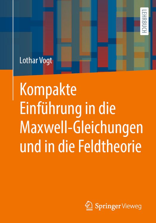 Produktbild: Kompakte Einf&uuml;hrung in die Maxwell-Gleichungen und in die Feldtheorie