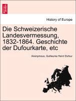Produktbild: Die Schweizerische Landesvermessung, 1832-1864. Geschichte der Dufourkarte, etc
