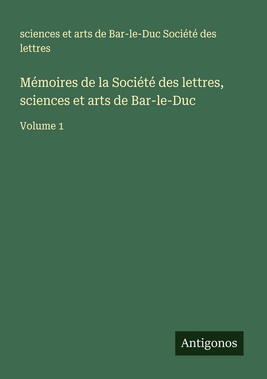 Produktbild: M&eacute;moires de la Soci&eacute;t&eacute; des lettres, sciences et arts de Bar-le-Duc