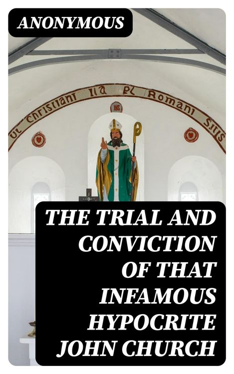 Produktbild: The Trial and Conviction of That Infamous Hypocrite John Church