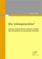 Produktbild: Die 'Jabezgeneration': Soziale Ungleichheit und das Prinzip des Auslesens an deutschen Schulen