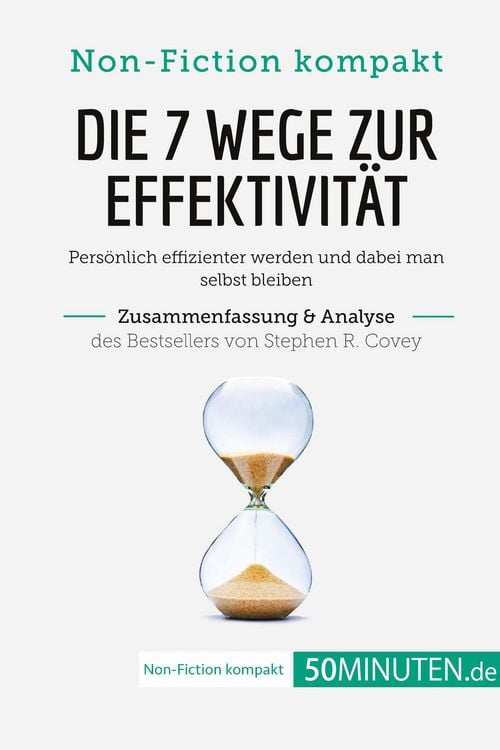 Produktbild: Die 7 Wege zur Effektivit&auml;t. Zusammenfassung & Analyse des Bestsellers von Stephen R. Covey