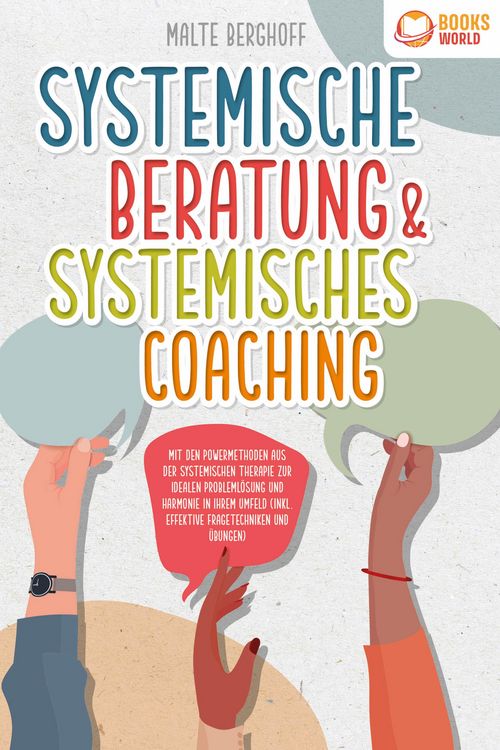 Produktbild: Systemische Beratung & Systemisches Coaching: Mit den Powermethoden aus der systemischen Therapie zur idealen Probleml&ouml;sung und Harmonie in Ihrem Umfe