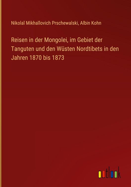 Produktbild: Reisen in der Mongolei, im Gebiet der Tanguten und den W&uuml;sten Nordtibets in den Jahren 1870 bis 1873